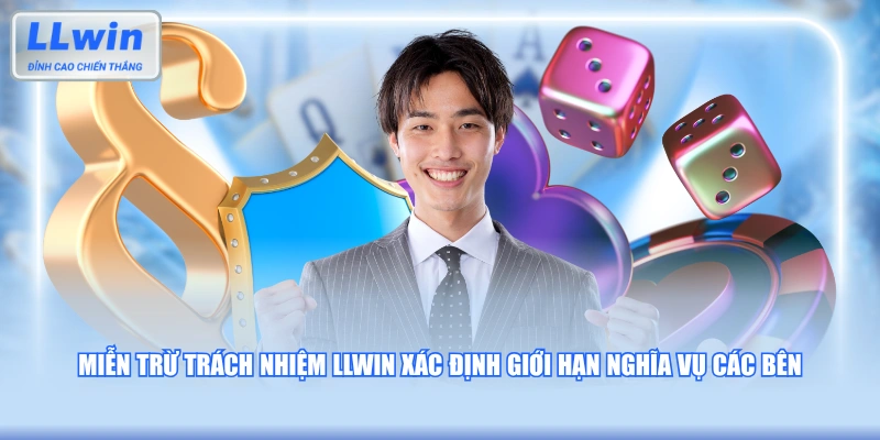 Miễn trừ trách nhiệm LLWIN xác định giới hạn nghĩa vụ các bên