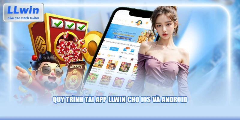Quy trình tải app LLWIN cho iOS và Android