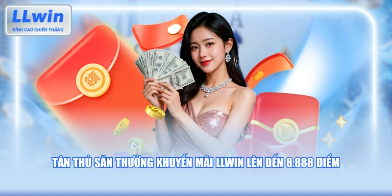 Tân thủ săn thưởng khuyến mãi LLWIN lên đến 8.888 điểm